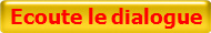 Ecoute le dialogue